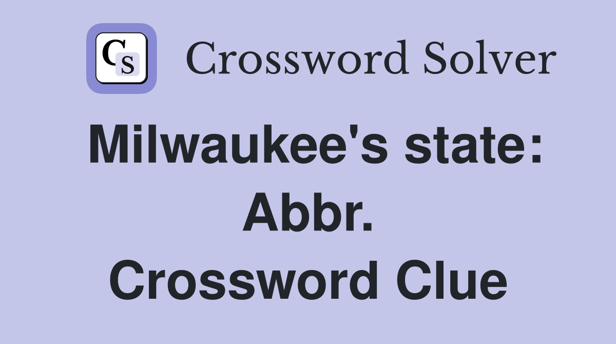 Milwaukee's state: Abbr. Crossword Clue