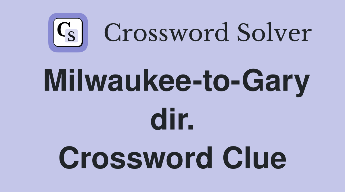 Milwaukee-to-Gary dir. Crossword Clue
