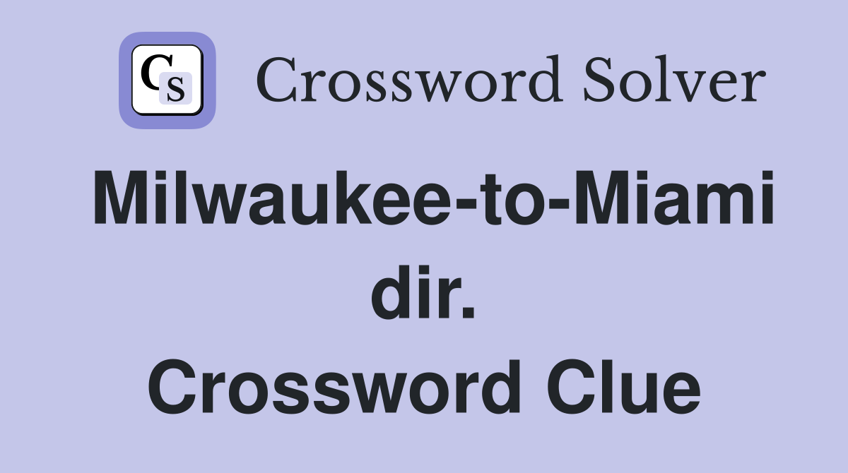 Milwaukee-to-Miami dir. Crossword Clue
