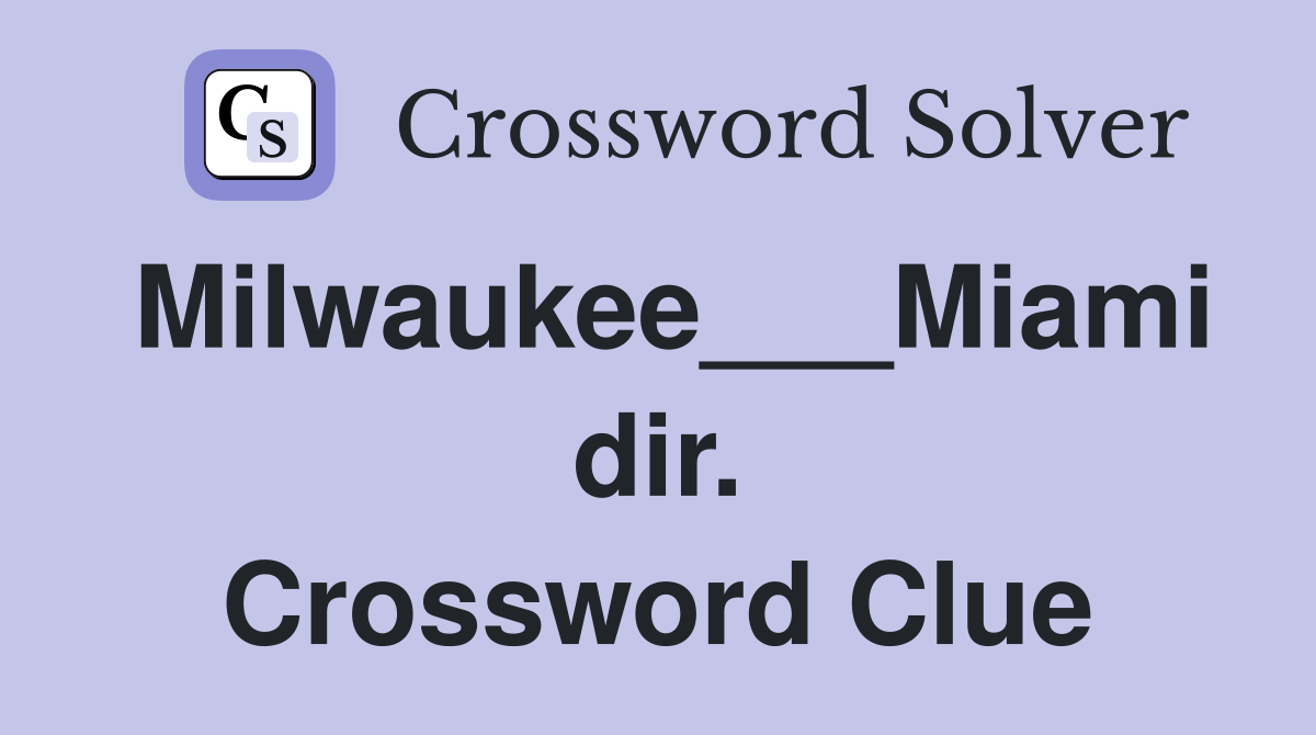 Milwaukee___Miami dir. Crossword Clue