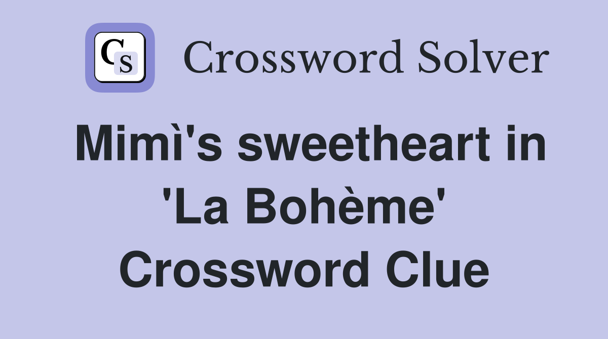 Mimì's sweetheart in 'La Bohème' Crossword Clue