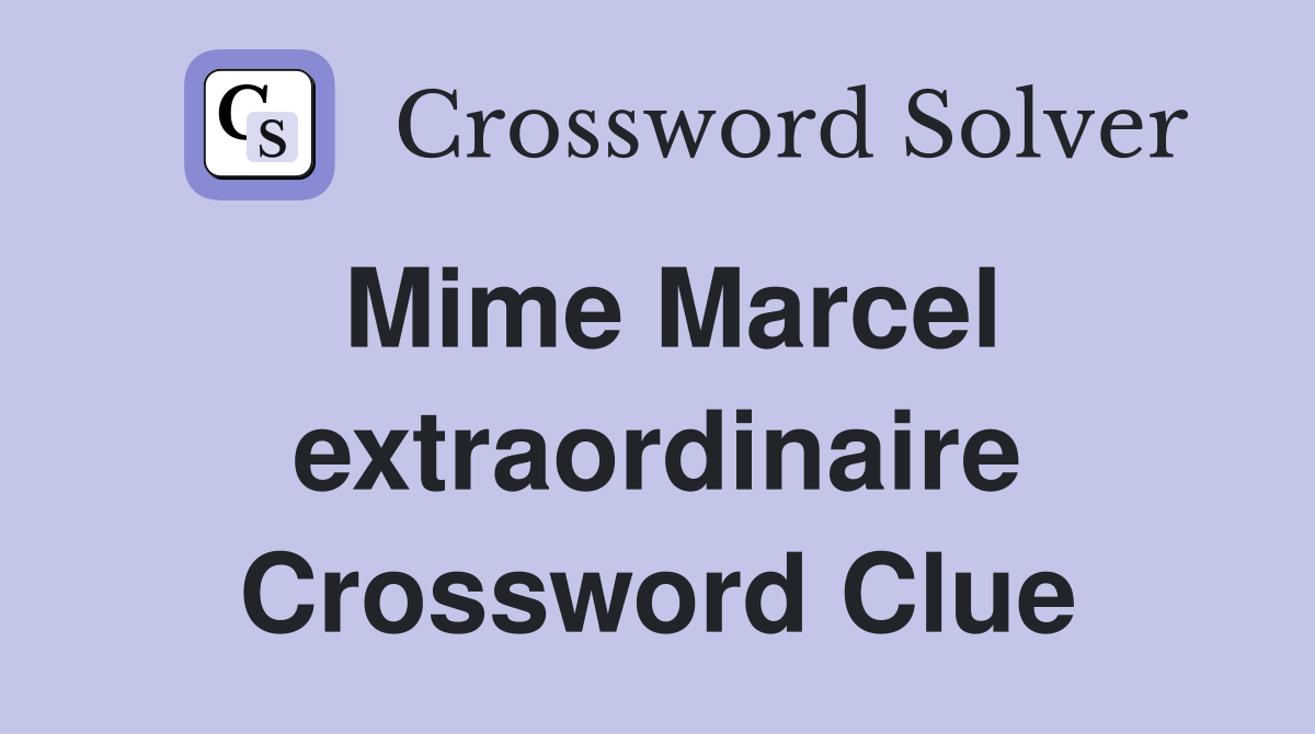 Mime Marcel extraordinaire Crossword Clue