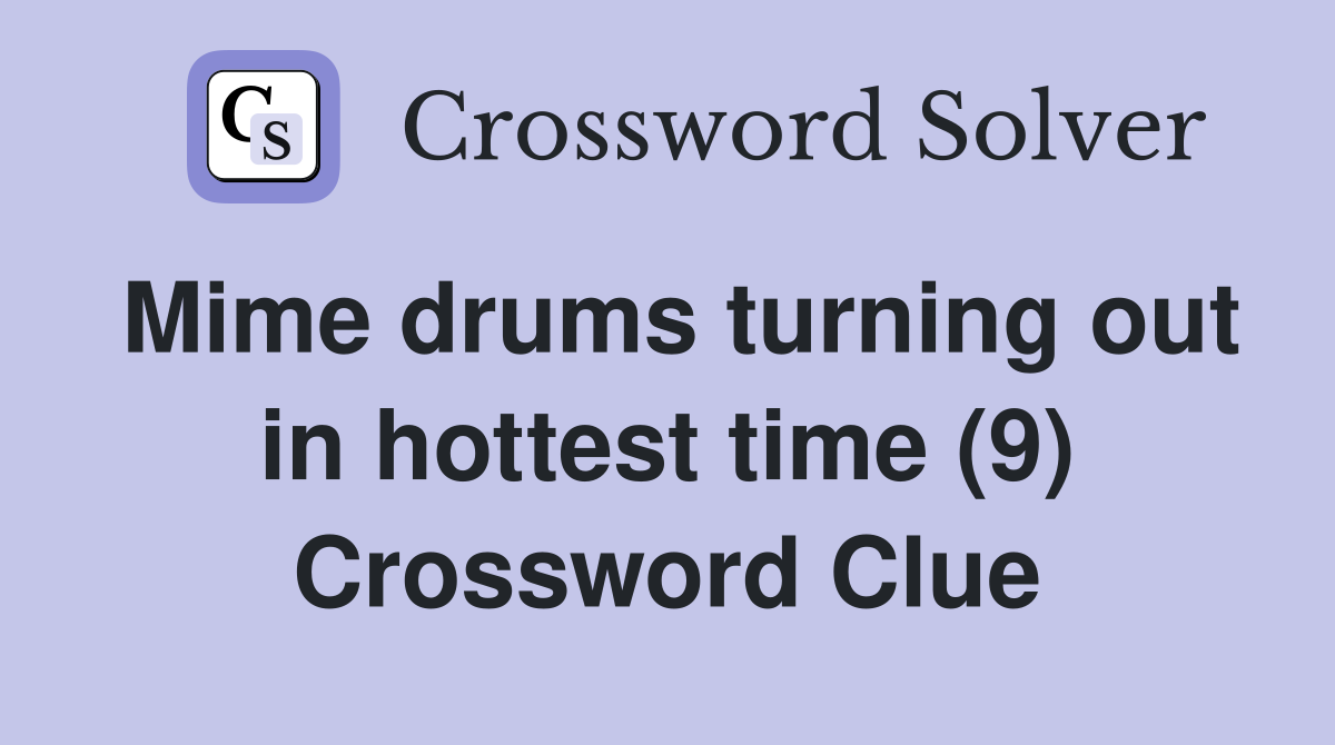 Mime drums turning out in hottest time (9) Crossword Clue