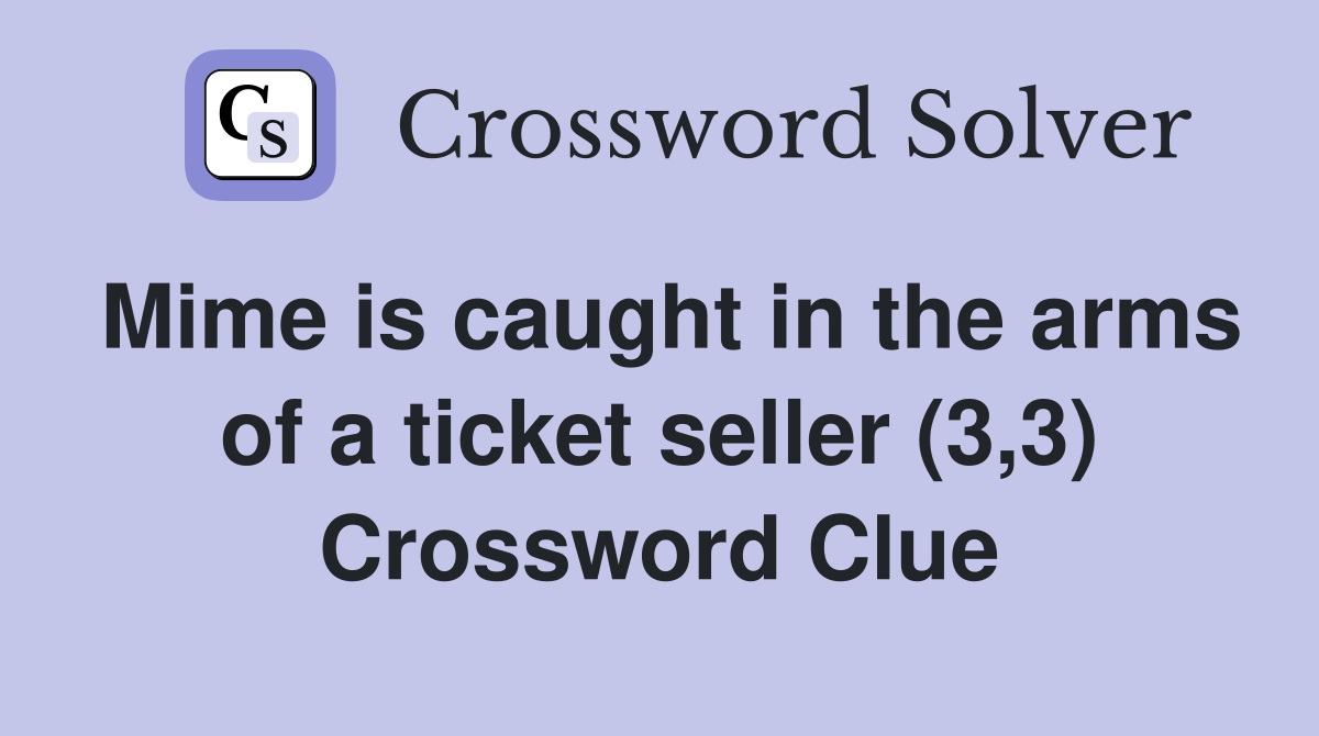 Mime is caught in the arms of a ticket seller (3,3) Crossword Clue