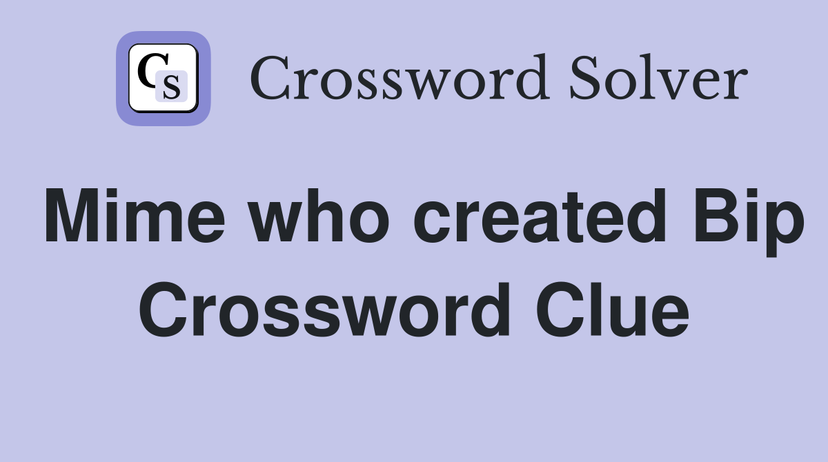 Mime who created Bip Crossword Clue