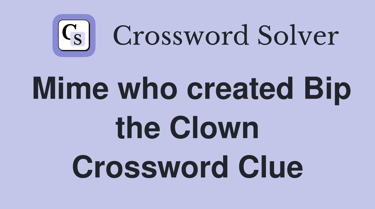 Mime who created Bip the Clown Crossword Clue