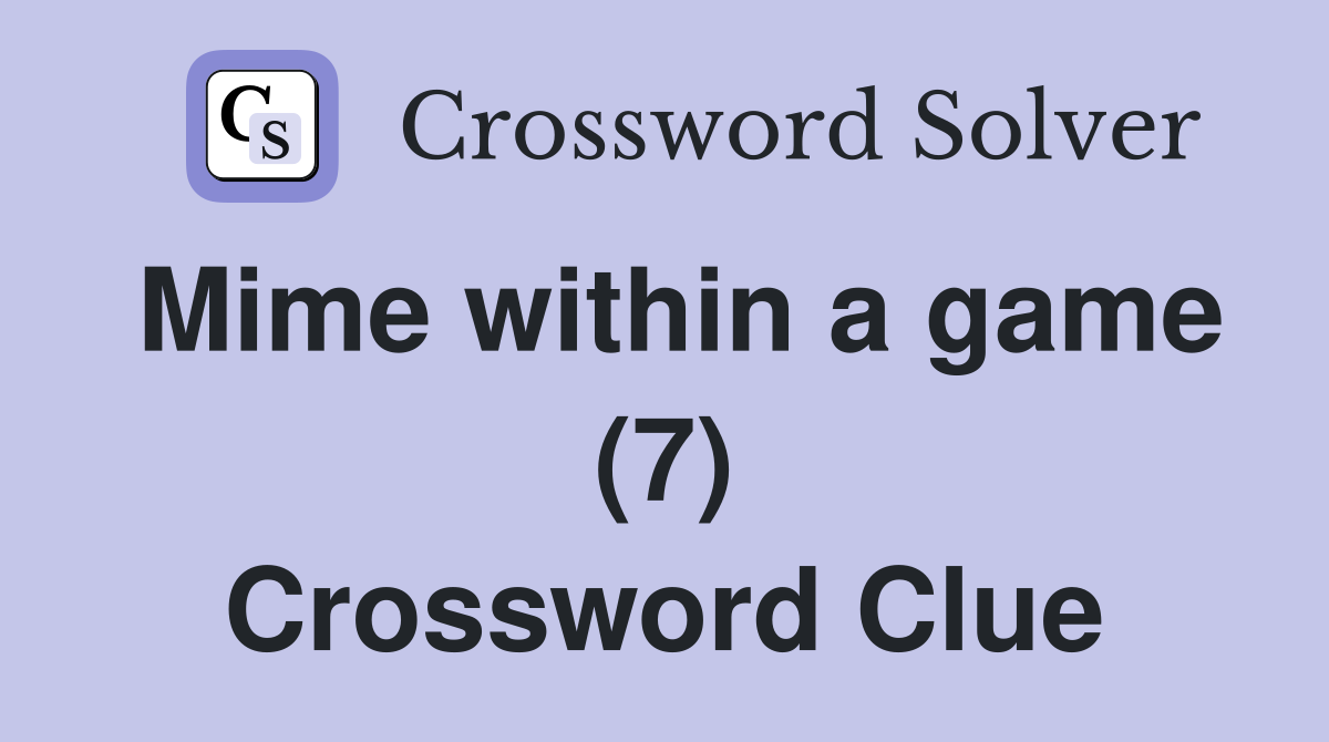 Mime within a game (7) Crossword Clue