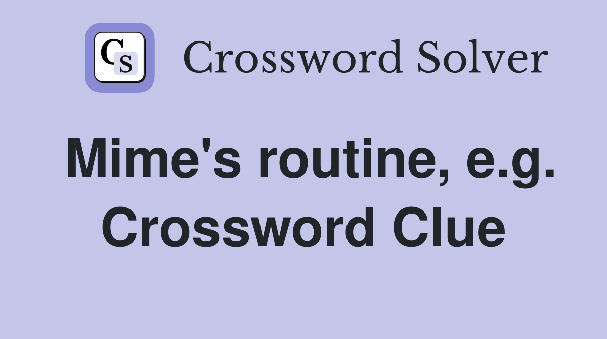 Mime's routine, e.g. Crossword Clue