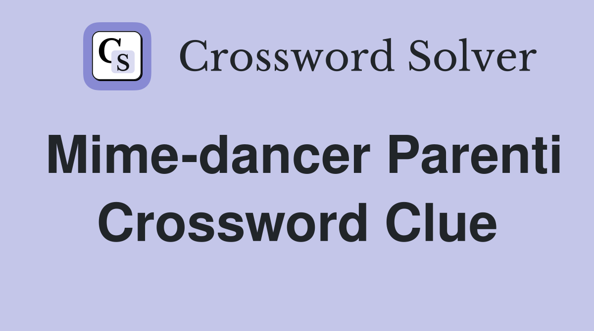 Mime-dancer Parenti Crossword Clue