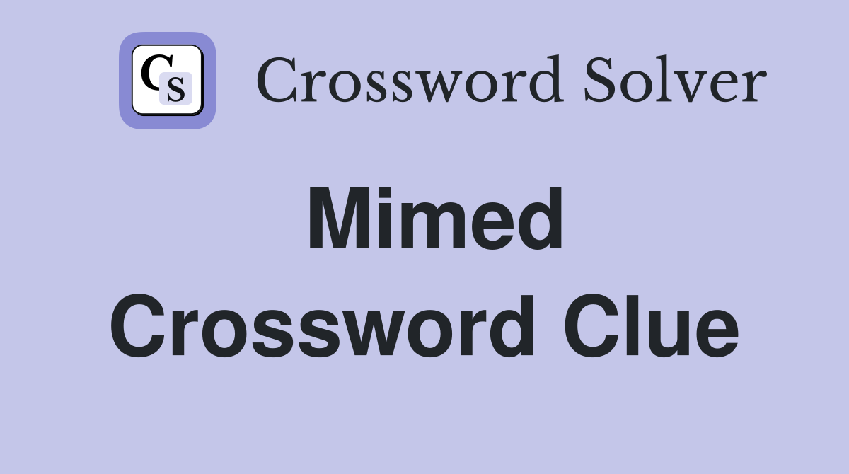 Mimed Crossword Clue