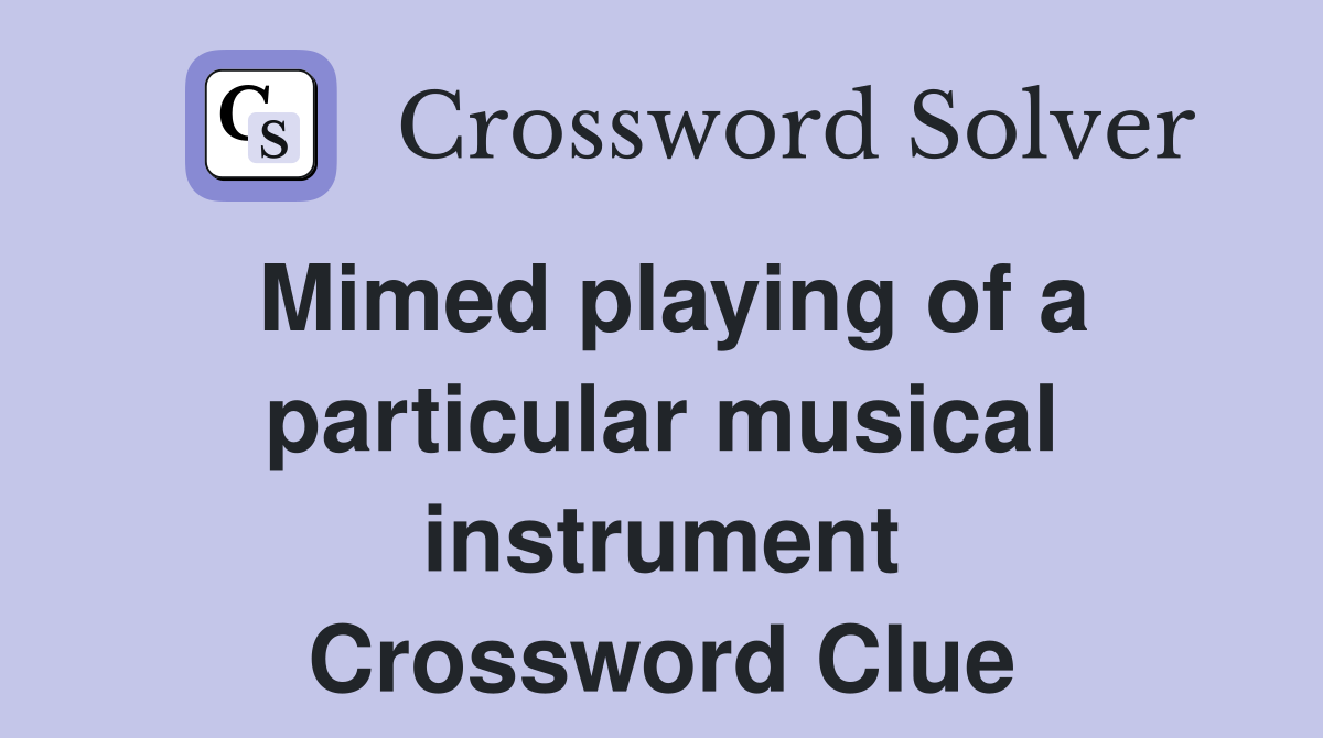 Mimed playing of a particular musical instrument Crossword Clue