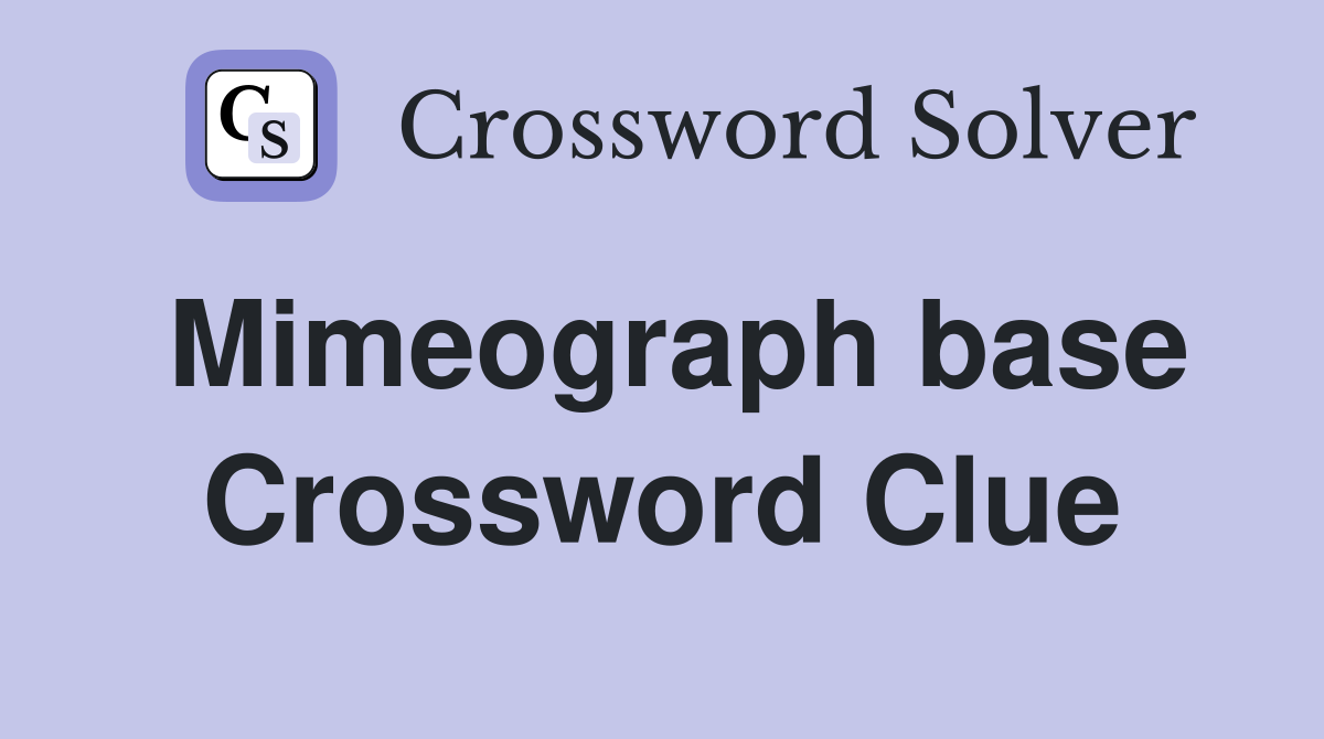 Mimeograph base Crossword Clue
