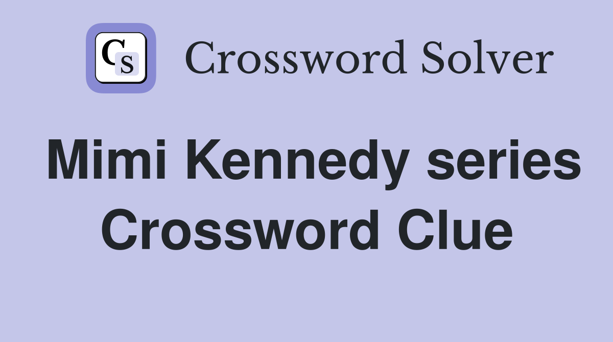 Mimi Kennedy series Crossword Clue