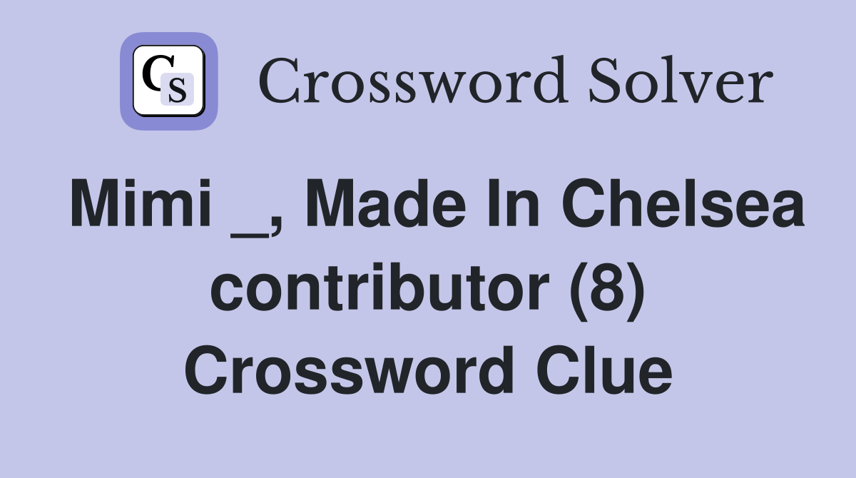 Mimi _, Made In Chelsea contributor (8) Crossword Clue