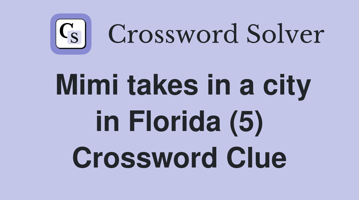 Mimi takes in a city in Florida (5) Crossword Clue