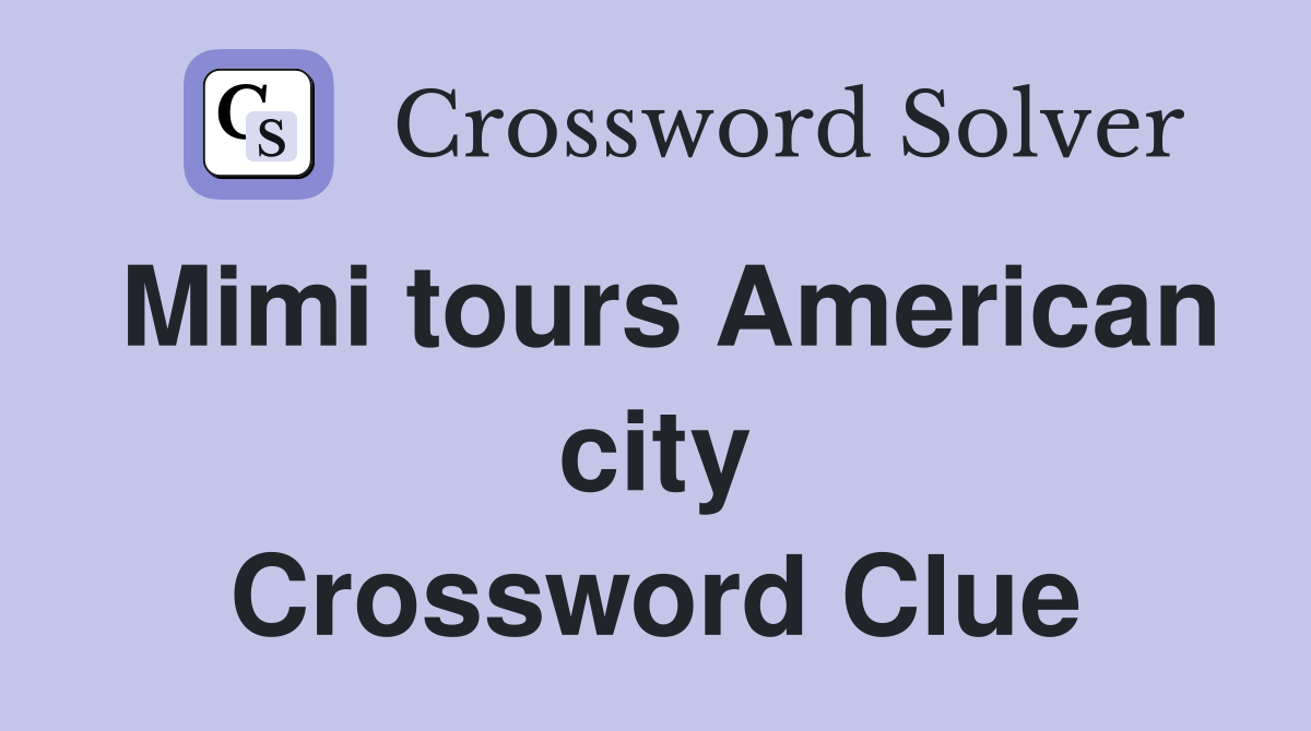 Mimi tours American city Crossword Clue