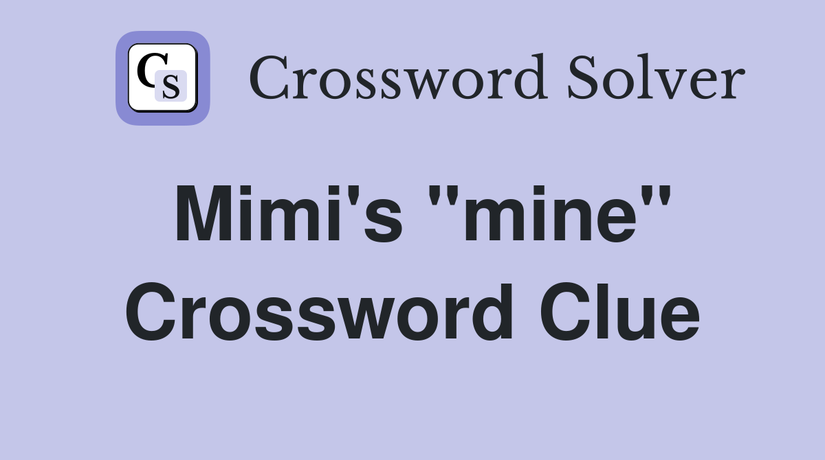 Mimi's "mine" Crossword Clue