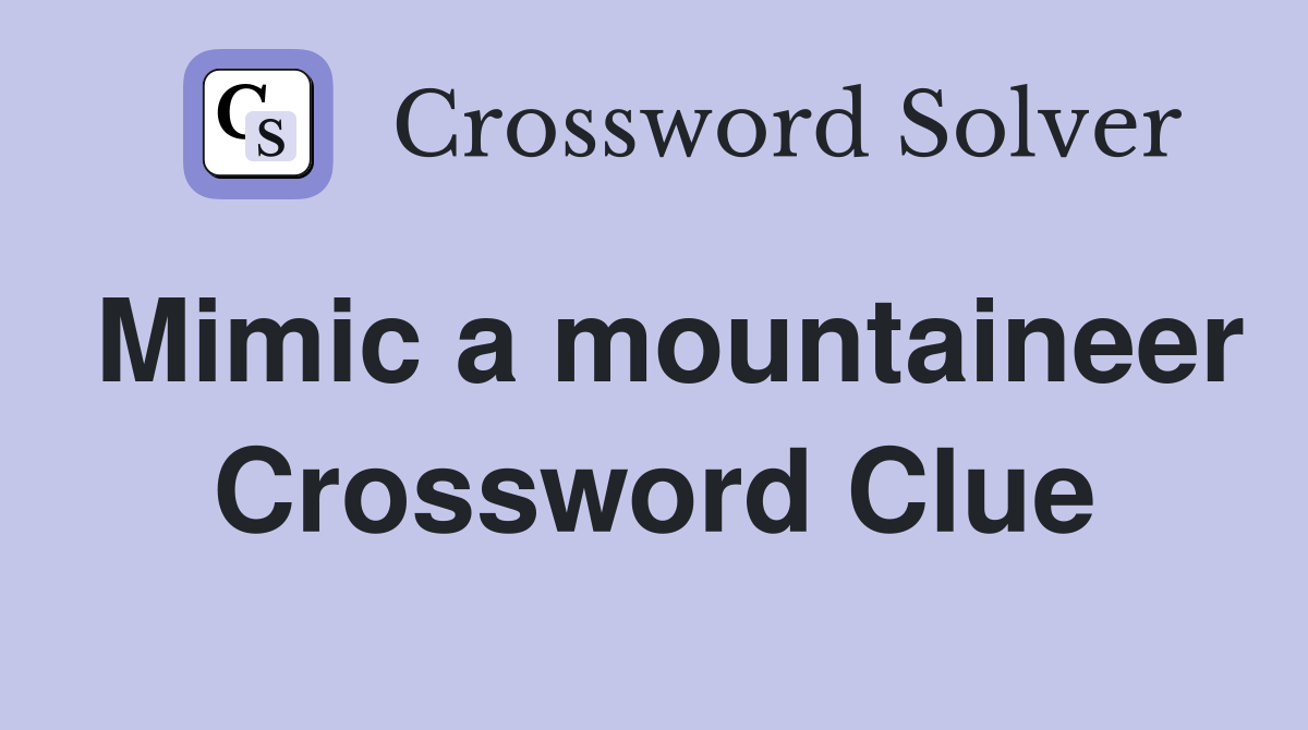 Mimic a mountaineer Crossword Clue