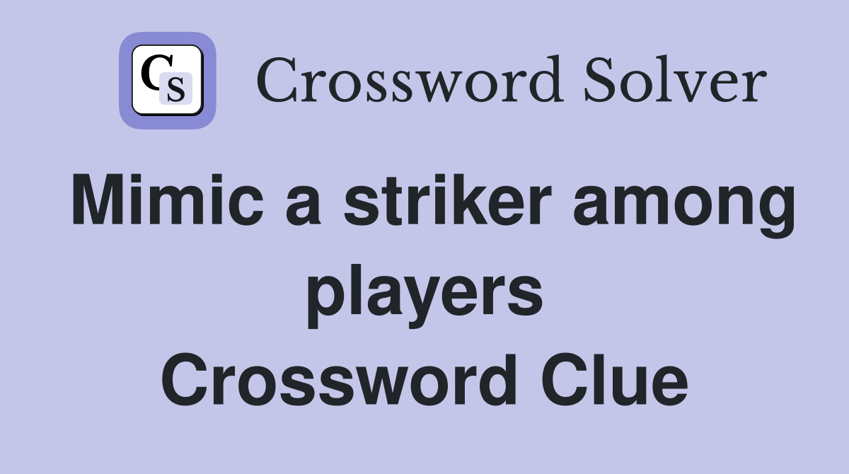 Mimic a striker among players Crossword Clue