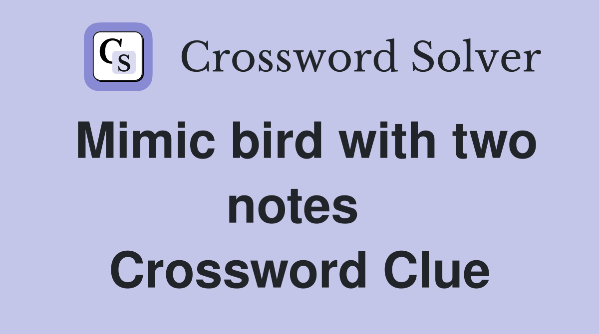 Mimic bird with two notes  Crossword Clue