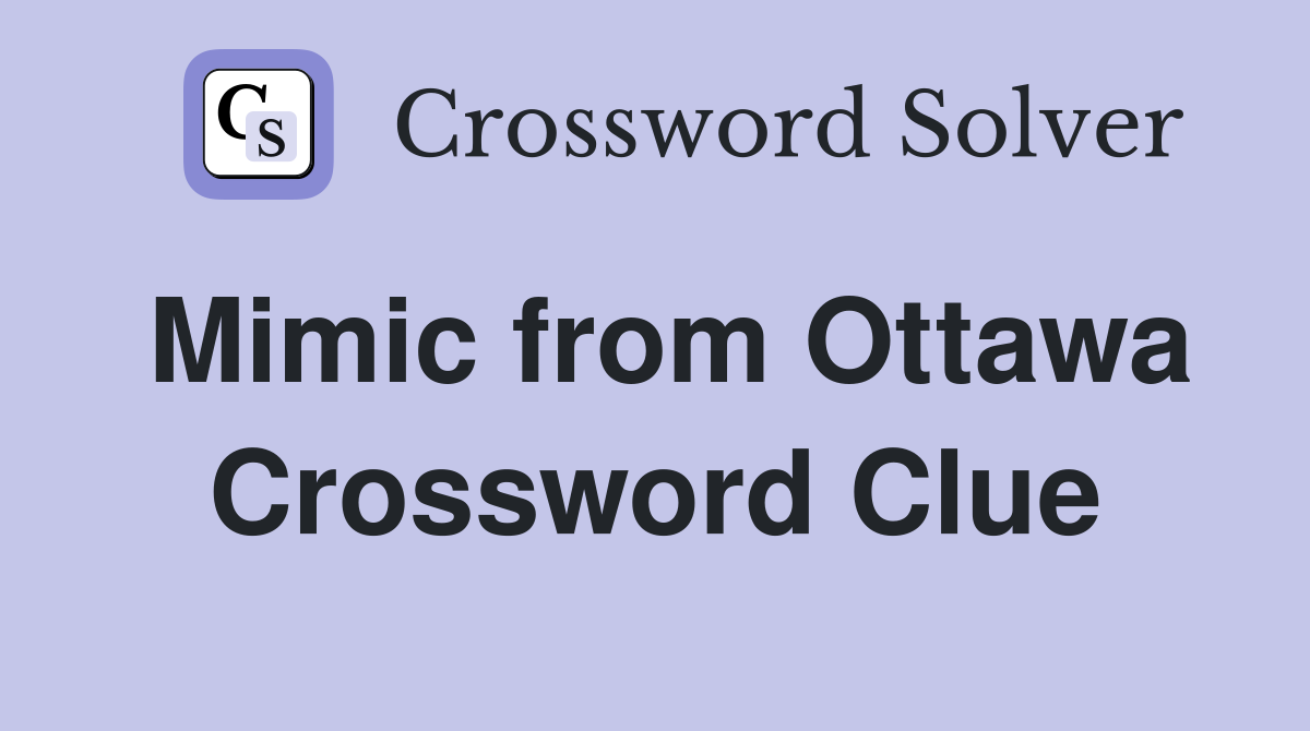 Mimic from Ottawa Crossword Clue