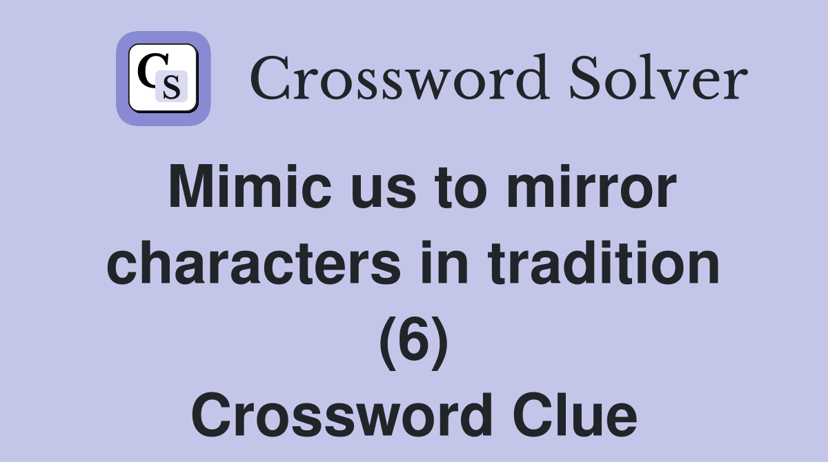 Mimic us to mirror characters in tradition (6) Crossword Clue