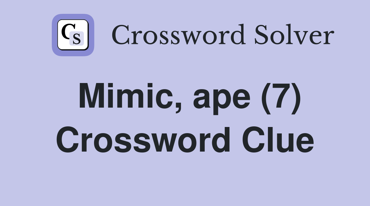 Mimic, ape (7) Crossword Clue