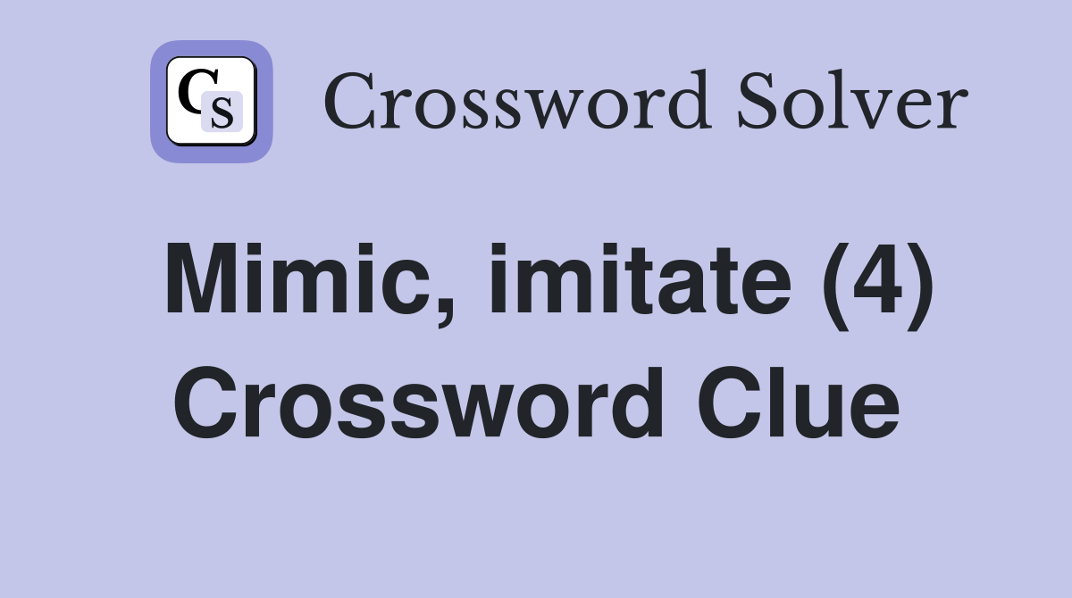 Mimic, imitate (4) Crossword Clue