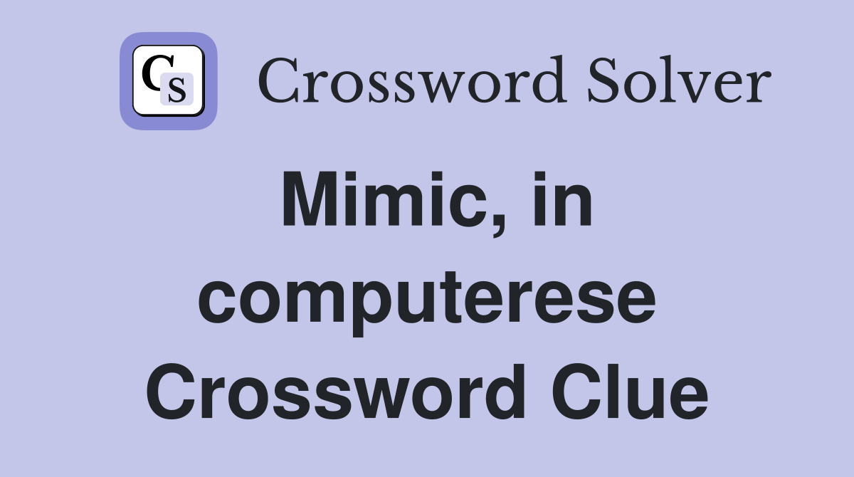 Mimic, in computerese Crossword Clue