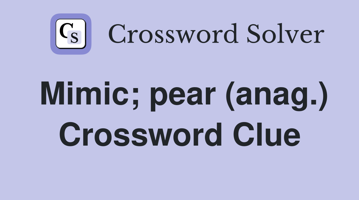 Mimic; pear (anag.) Crossword Clue