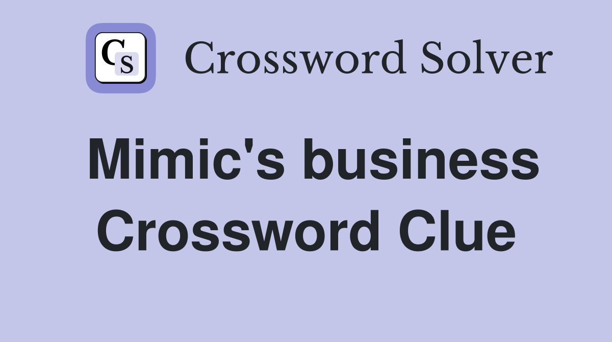 Mimic's business Crossword Clue