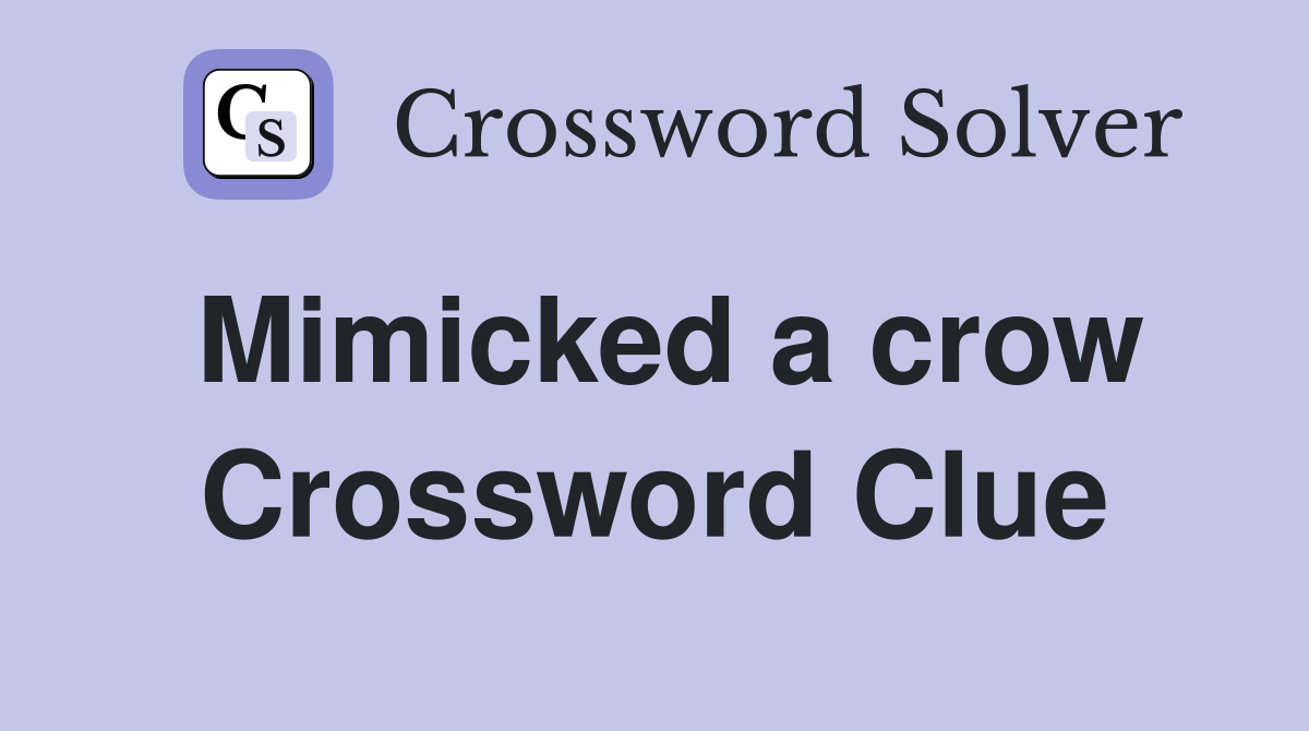 Mimicked a crow Crossword Clue