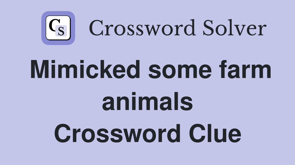 Mimicked some farm animals Crossword Clue