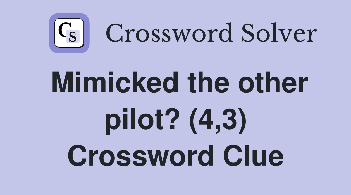 Mimicked the other pilot? (4,3) Crossword Clue