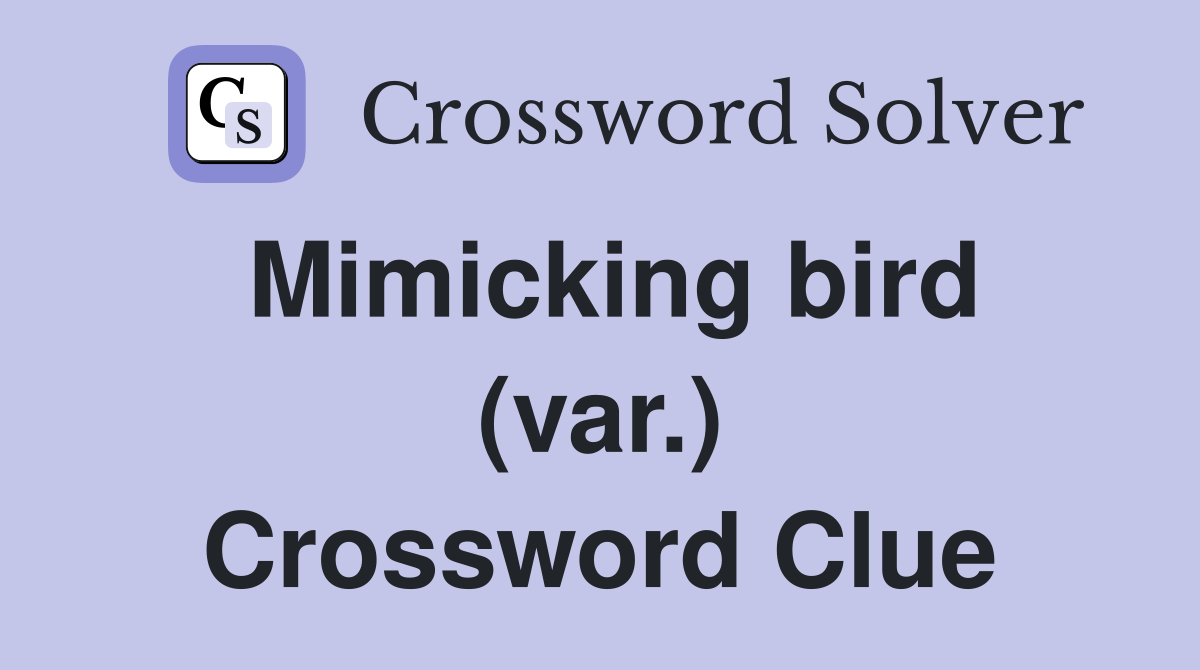 Mimicking bird (var.) Crossword Clue