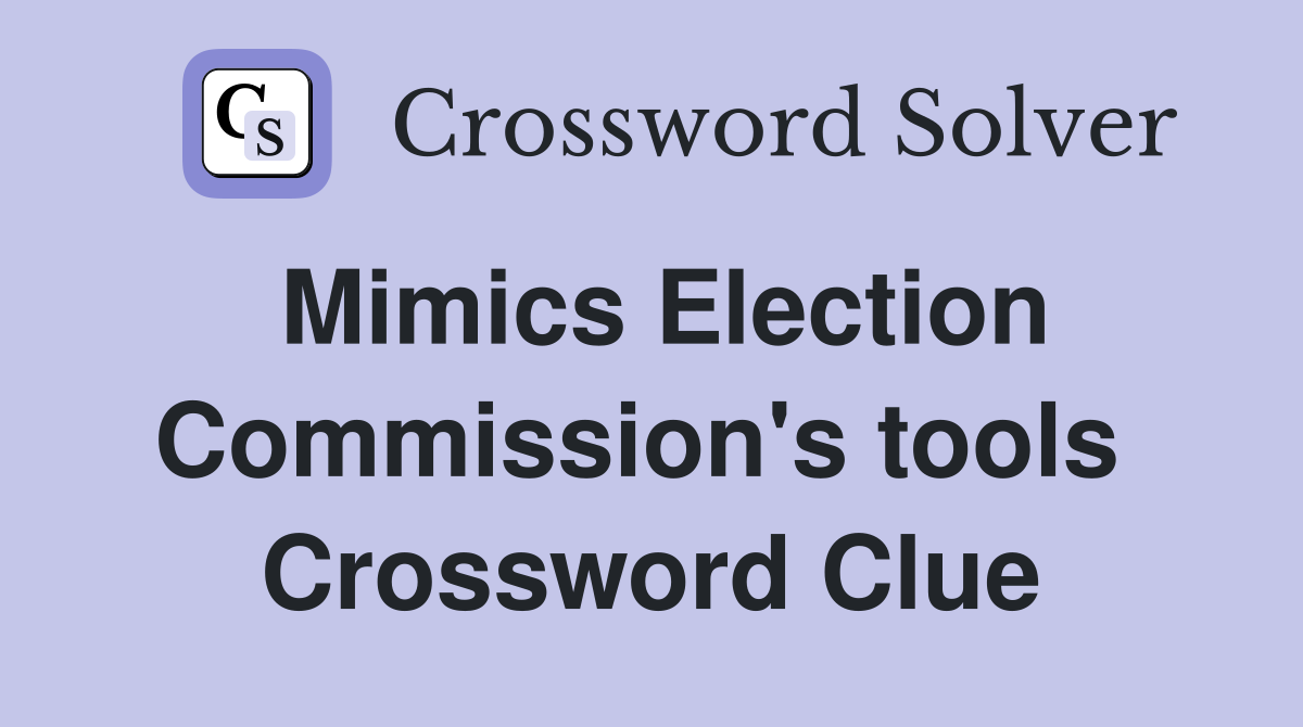 Mimics Election Commission's tools  Crossword Clue