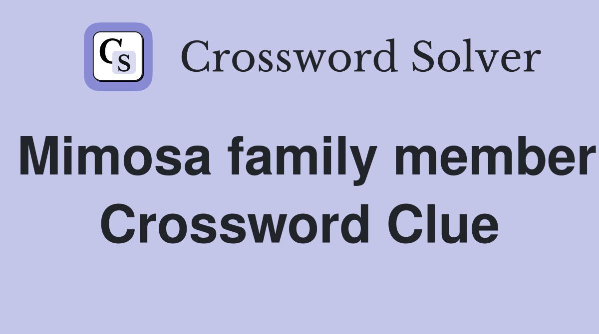 Mimosa family member Crossword Clue