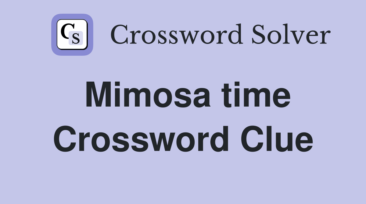Mimosa time Crossword Clue