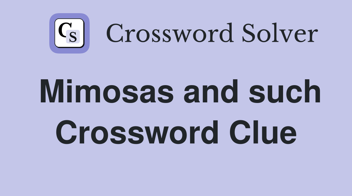 Mimosas and such Crossword Clue