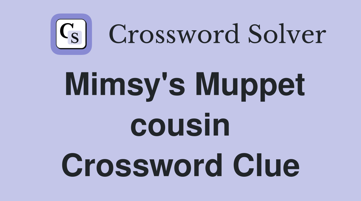 Mimsy's Muppet cousin Crossword Clue