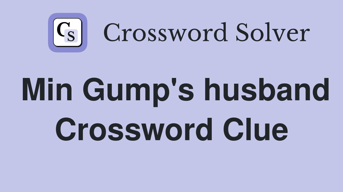 Min Gump's husband Crossword Clue