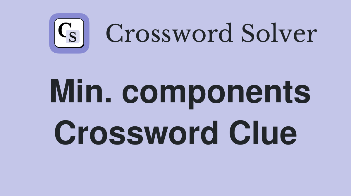 Min. components Crossword Clue