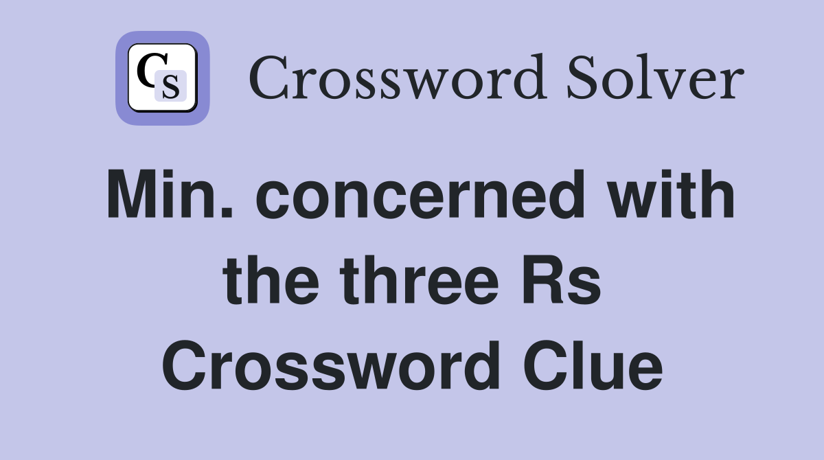 Min. concerned with the three Rs Crossword Clue