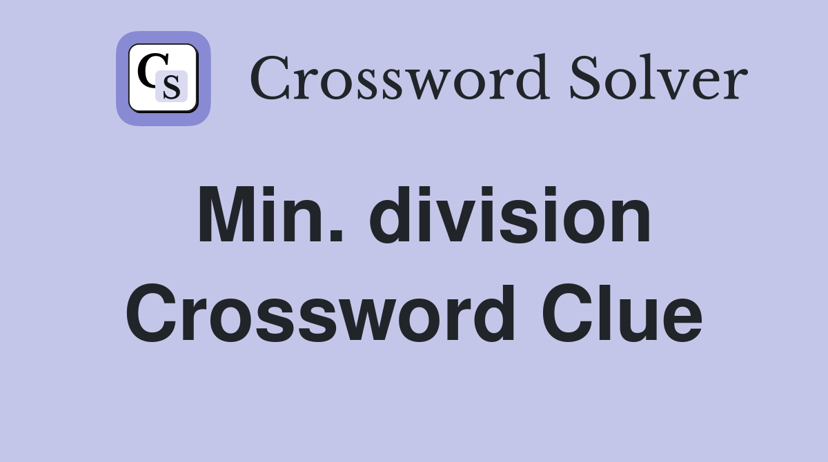 Min. division Crossword Clue