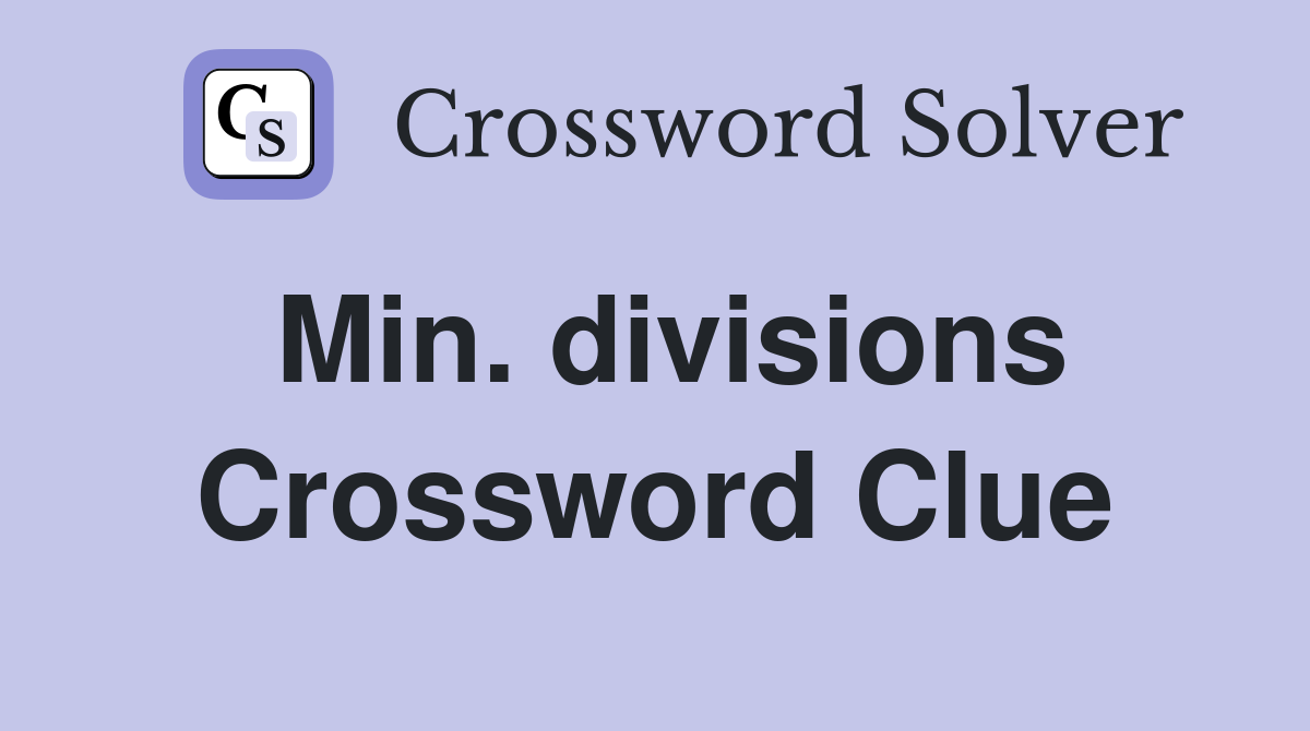 Min. divisions Crossword Clue