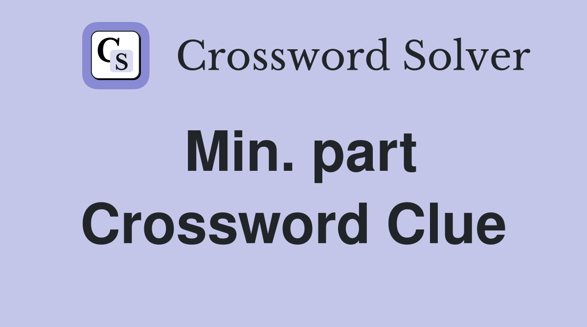 Min. part Crossword Clue