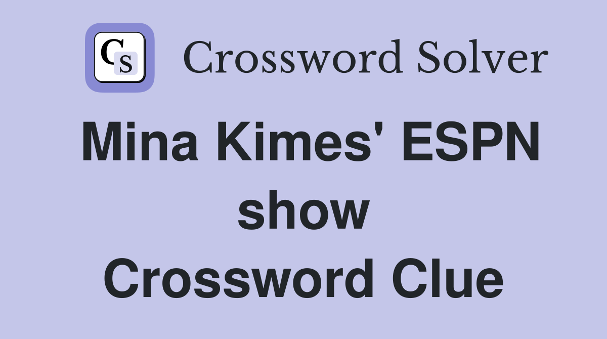 Mina Kimes' ESPN show Crossword Clue