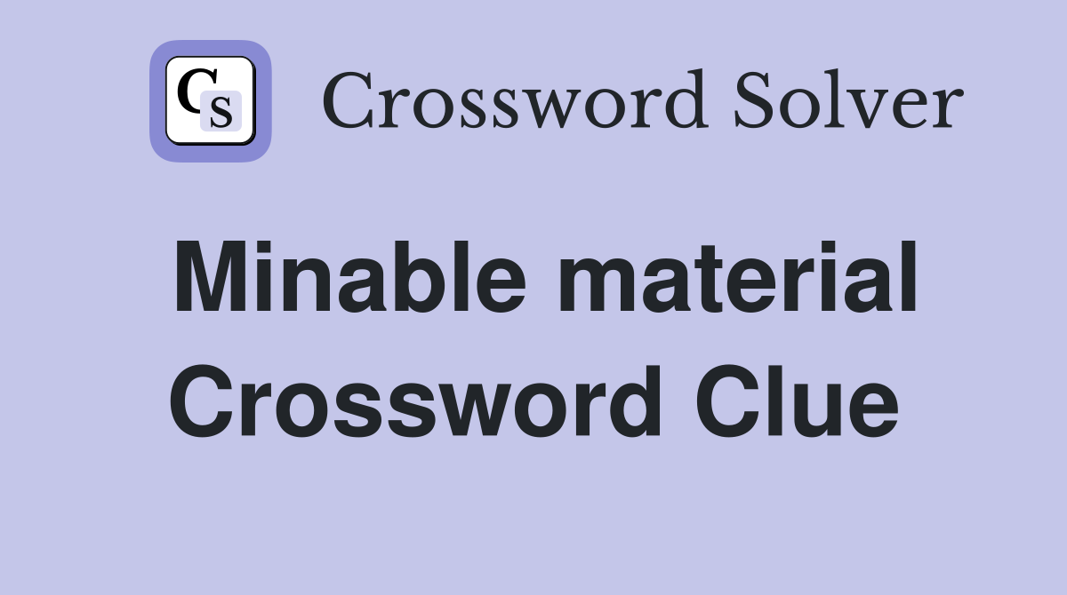 Minable material Crossword Clue