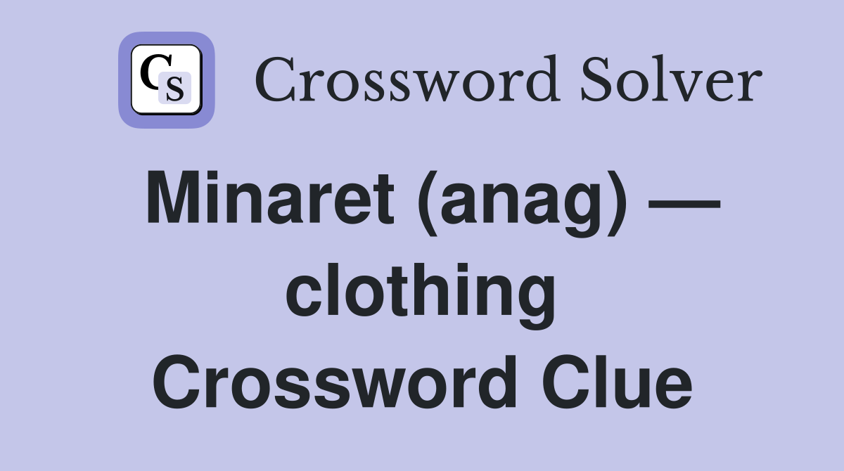 Minaret (anag) — clothing Crossword Clue