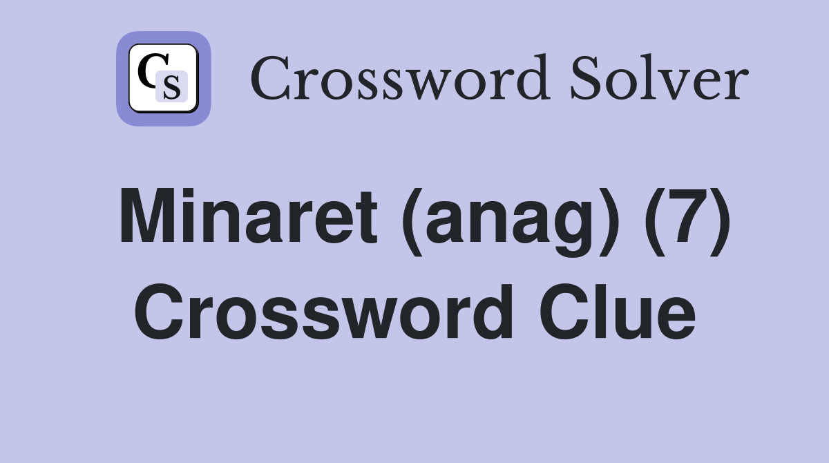 Minaret (anag) (7) Crossword Clue